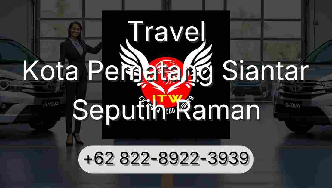 Travel Kota Pematang Siantar Seputih Raman