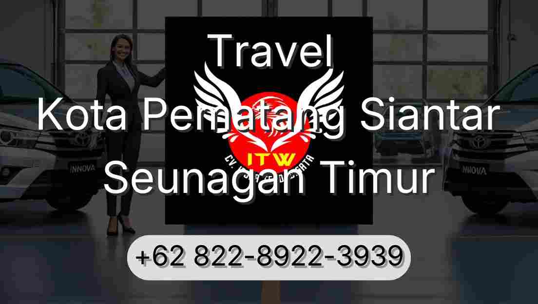 Travel Kota Pematang Siantar Seunagan Timur