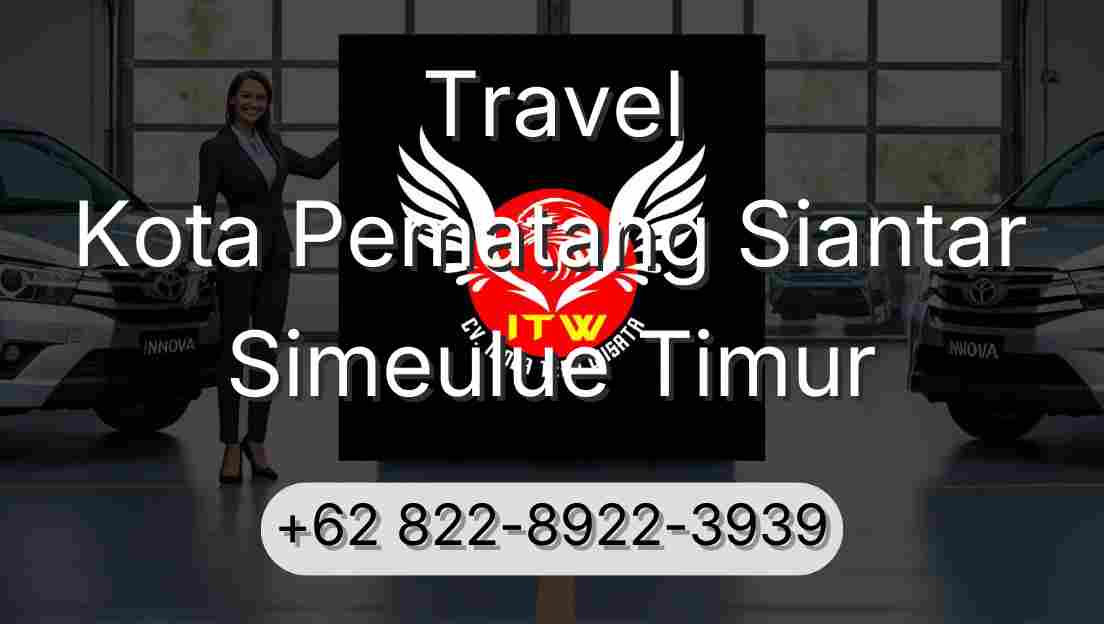 Travel Kota Pematang Siantar Simeulue Timur