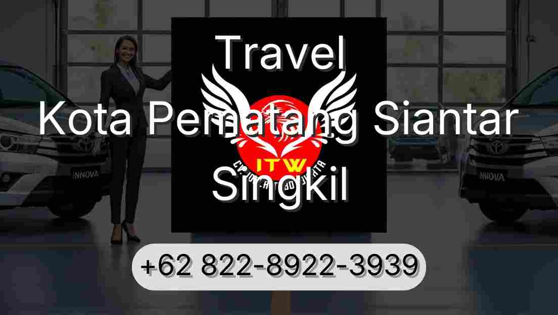 Travel Kota Pematang Siantar Singkil