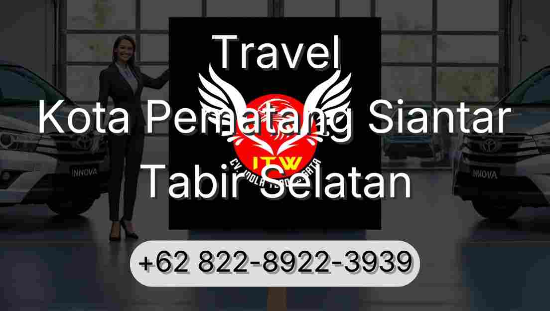 Travel Kota Pematang Siantar Tabir Selatan