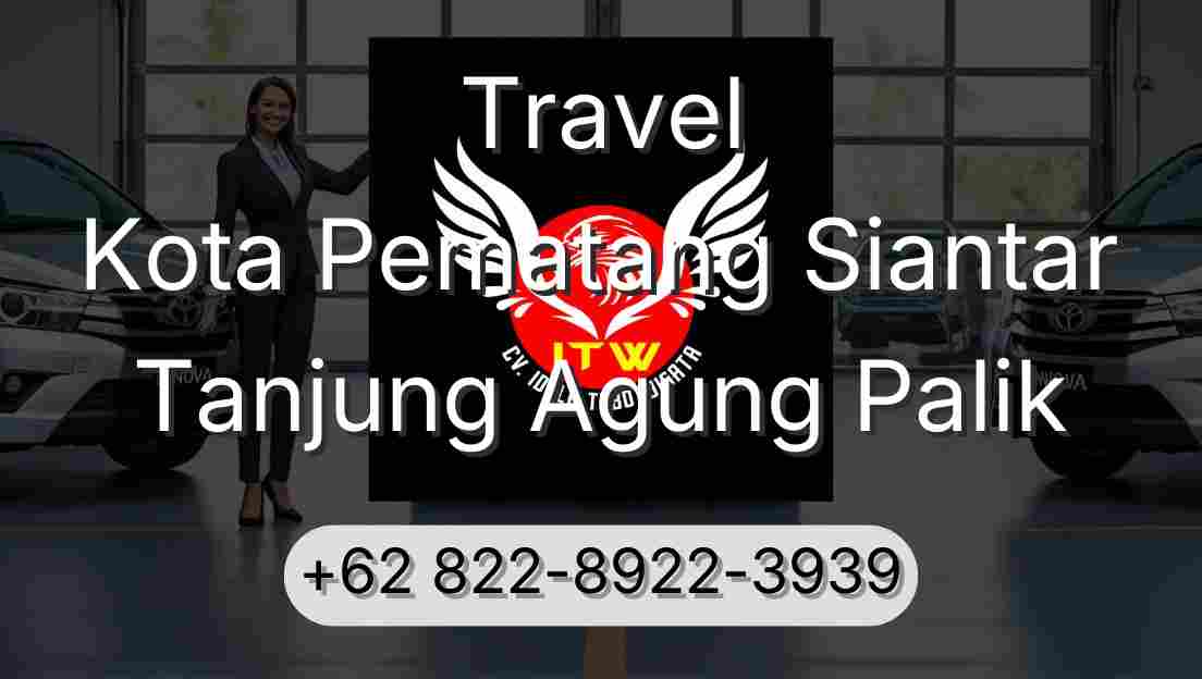 Travel Kota Pematang Siantar Tanjung Agung Palik