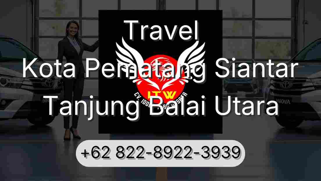 Travel Kota Pematang Siantar Tanjung Balai Utara