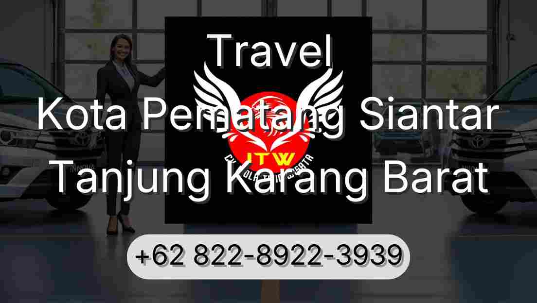 Travel Kota Pematang Siantar Tanjung Karang Barat