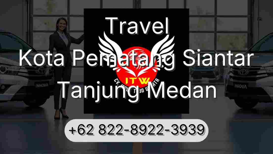 Travel Kota Pematang Siantar Tanjung Medan