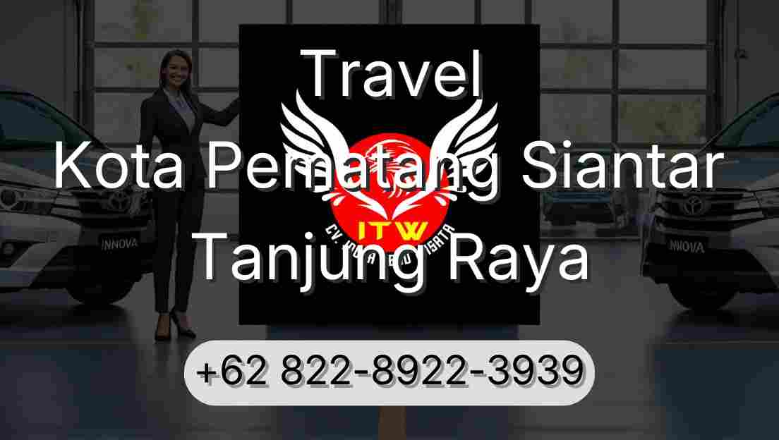 Travel Kota Pematang Siantar Tanjung Raya