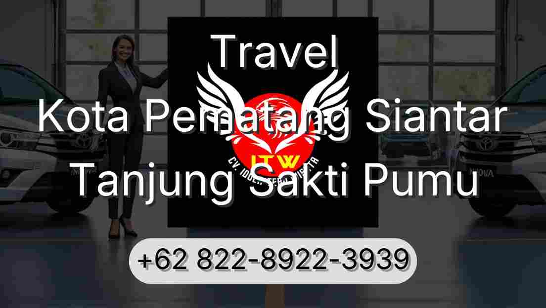 Travel Kota Pematang Siantar Tanjung Sakti Pumu