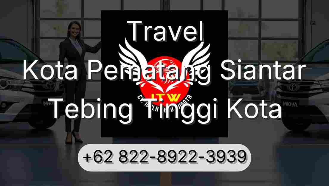Travel Kota Pematang Siantar Tebing Tinggi Kota