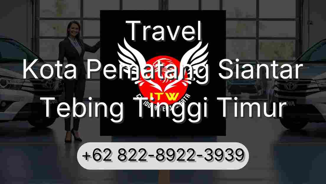 Travel Kota Pematang Siantar Tebing Tinggi Timur