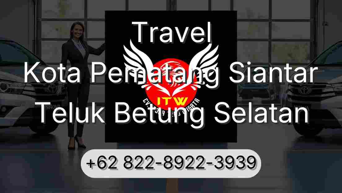 Travel Kota Pematang Siantar Teluk Betung Selatan