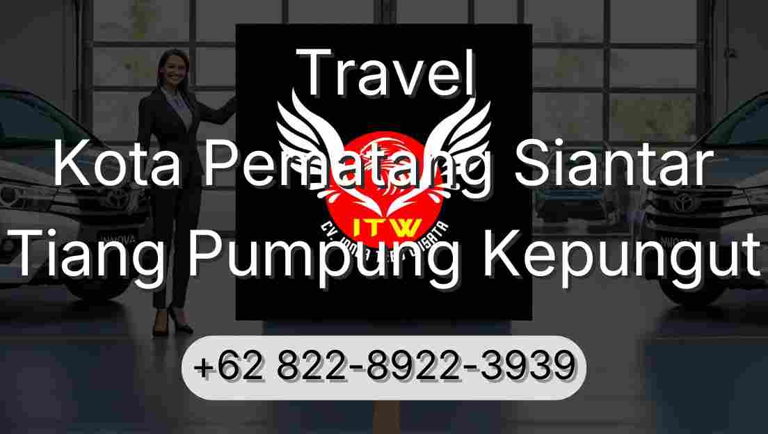 Travel Kota Pematang Siantar Tiang Pumpung Kepungut