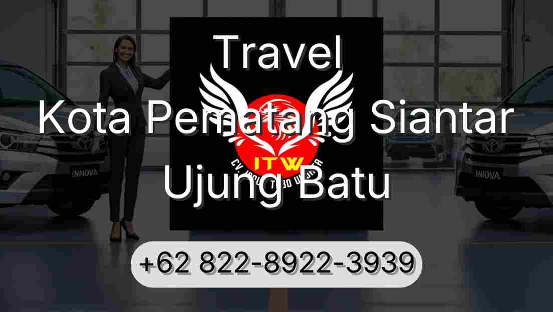 Travel Kota Pematang Siantar Ujung Batu