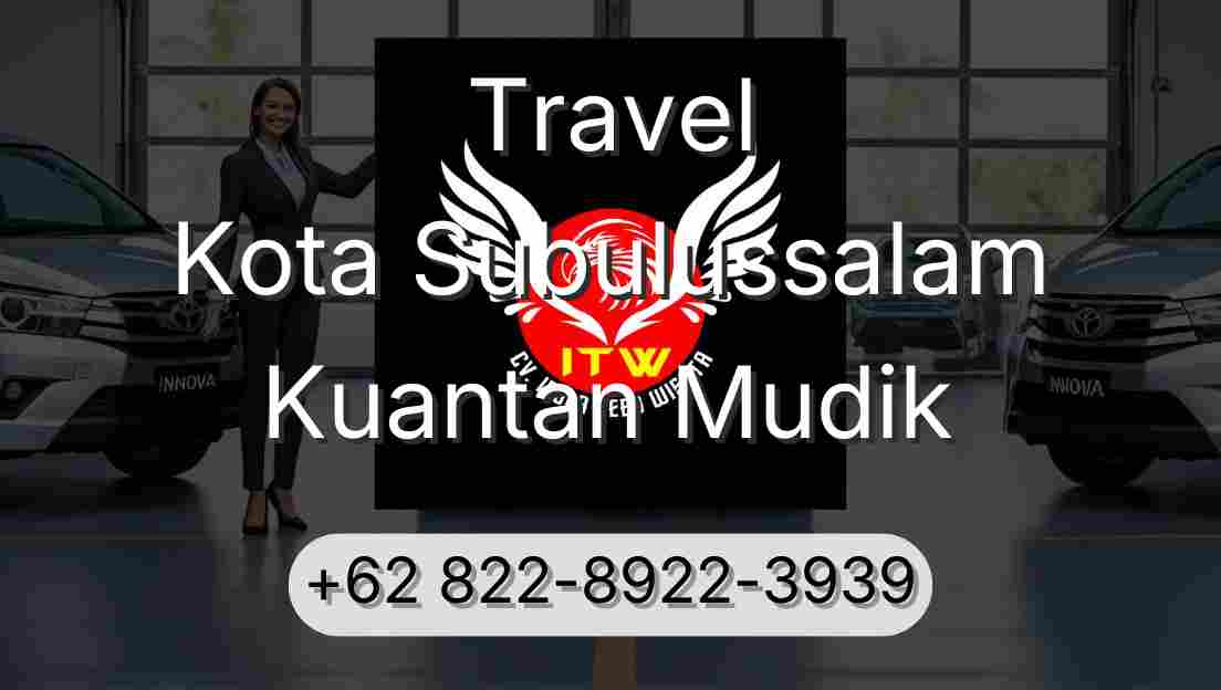Travel Kota Subulussalam Kuantan Mudik
