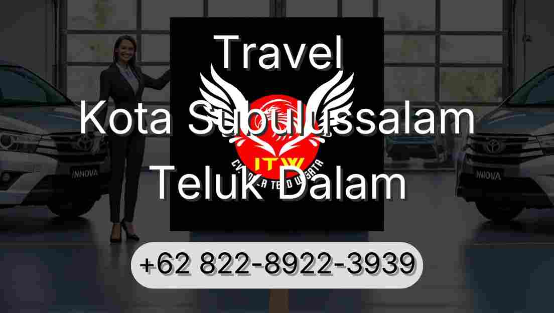 Travel Kota Subulussalam Teluk Dalam