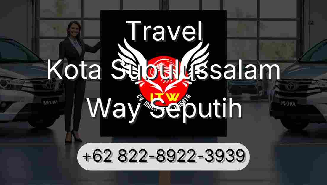Travel Kota Subulussalam Way Seputih
