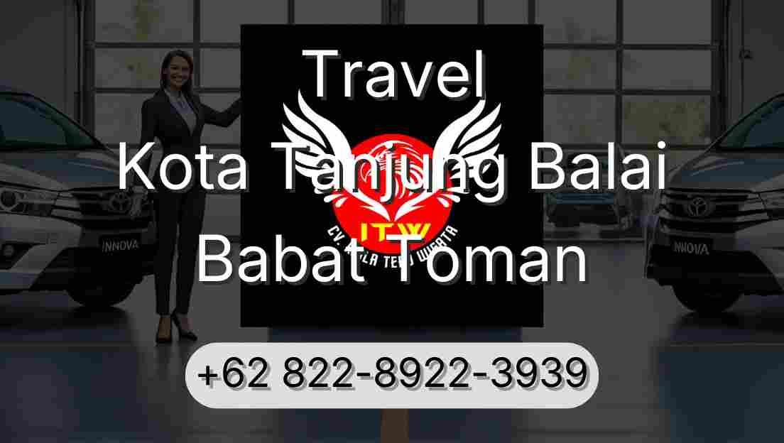 Travel Kota Tanjung Balai Babat Toman