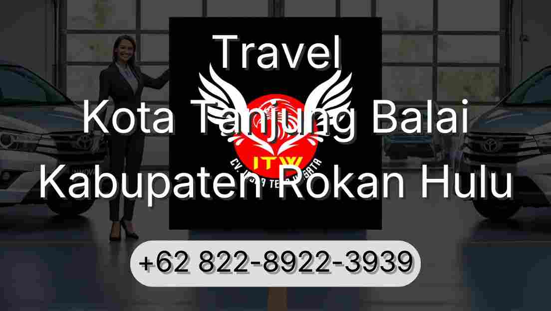 Travel Kota Tanjung Balai Kabupaten Rokan Hulu