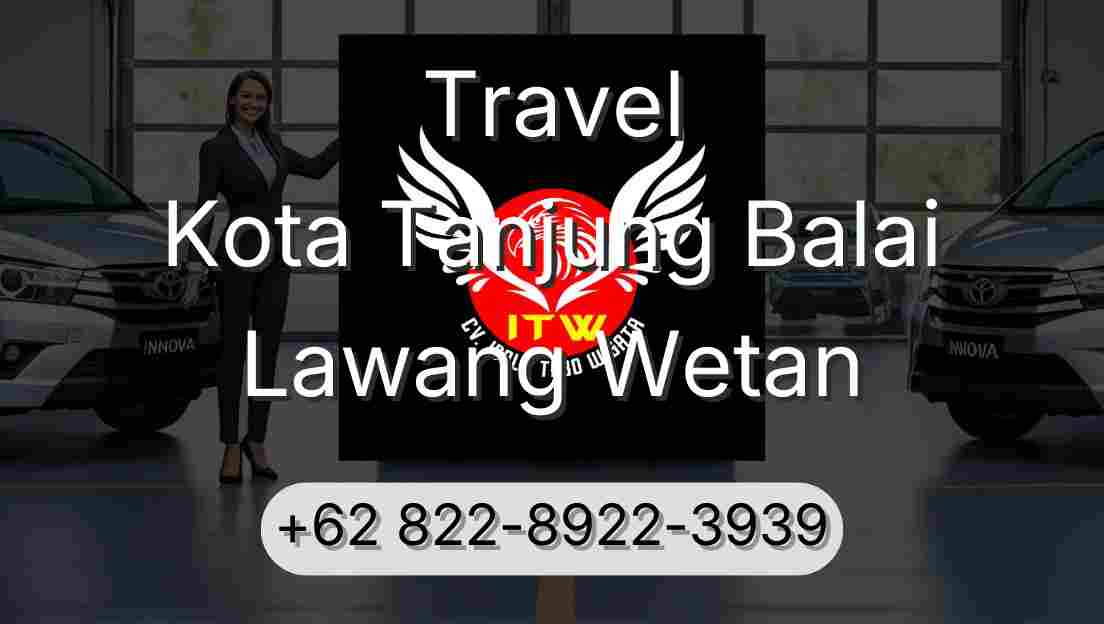 Travel Kota Tanjung Balai Lawang Wetan