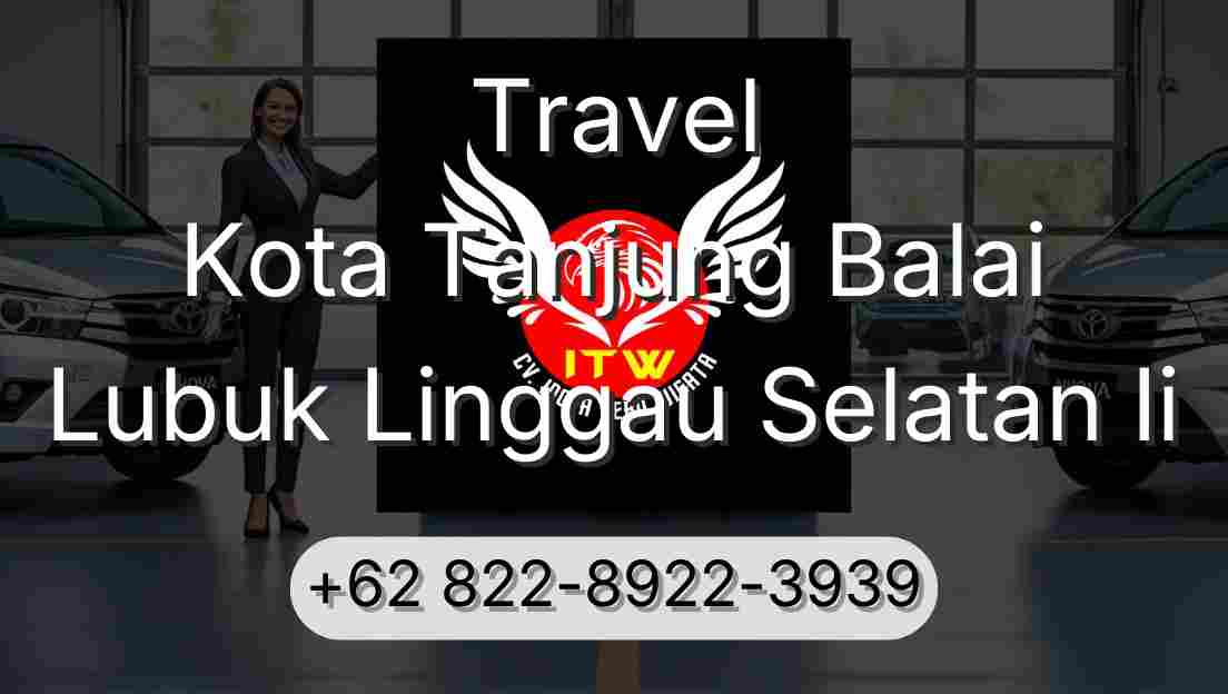 Travel Kota Tanjung Balai Lubuk Linggau Selatan Ii
