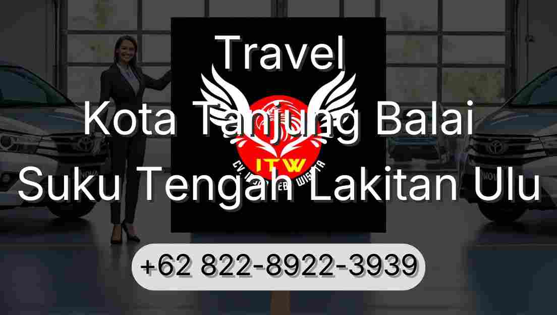 Travel Kota Tanjung Balai Suku Tengah Lakitan Ulu