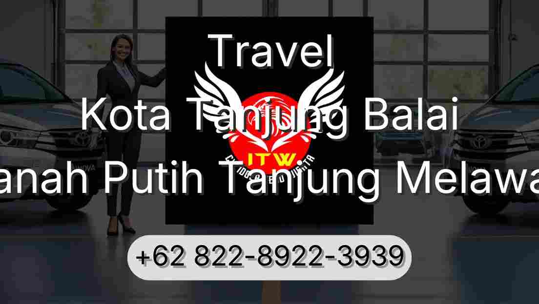 Travel Kota Tanjung Balai Tanah Putih Tanjung Melawan