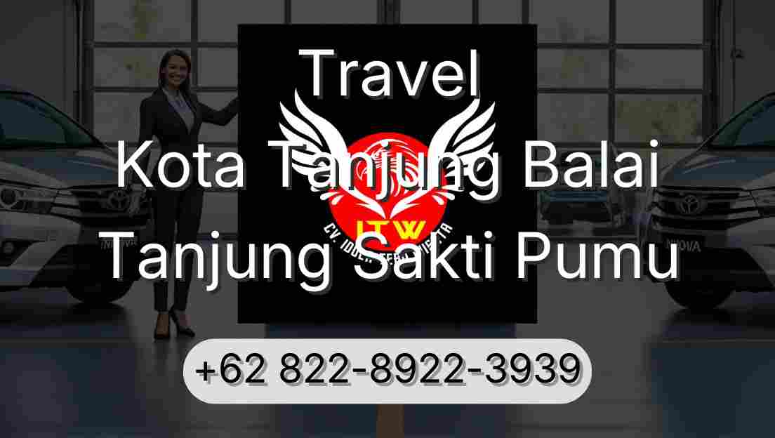 Travel Kota Tanjung Balai Tanjung Sakti Pumu