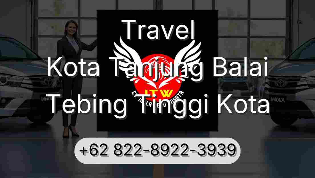 Travel Kota Tanjung Balai Tebing Tinggi Kota