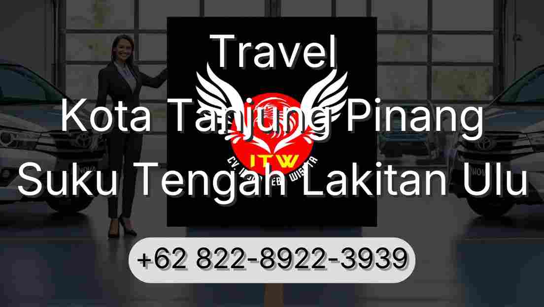 Travel Kota Tanjung Pinang Suku Tengah Lakitan Ulu
