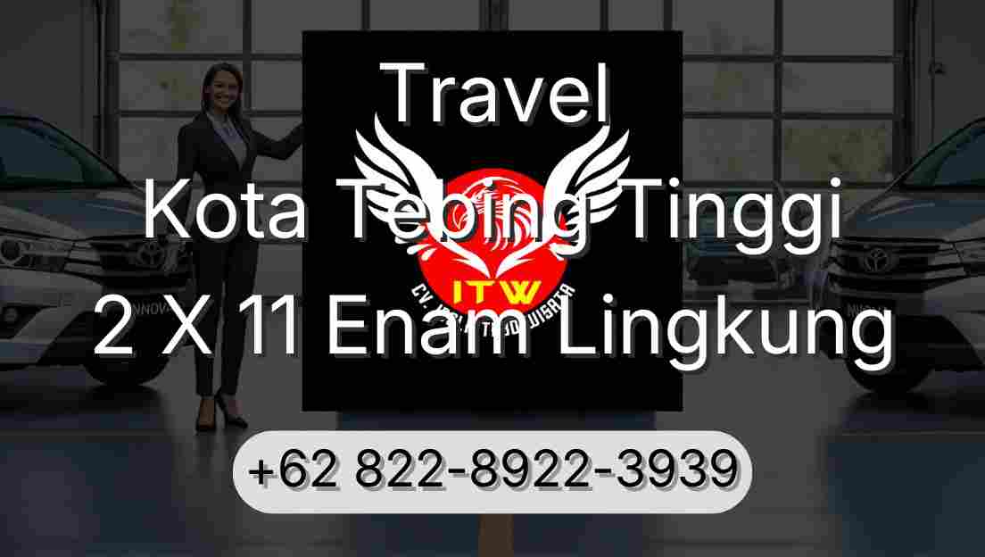 Travel Kota Tebing Tinggi 2 X 11 Enam Lingkung