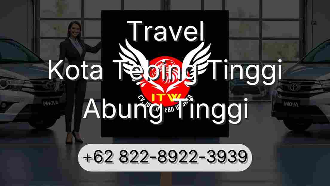 Travel Kota Tebing Tinggi Abung Tinggi