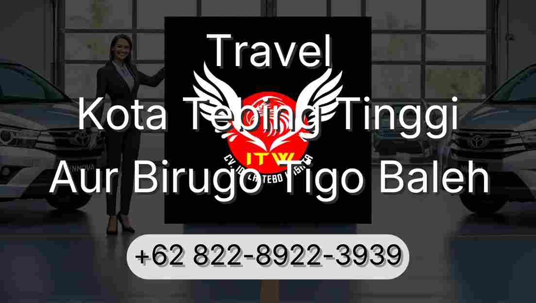 Travel Kota Tebing Tinggi Aur Birugo Tigo Baleh
