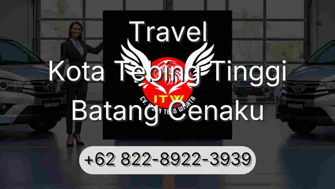 Travel Kota Tebing Tinggi Batang Cenaku