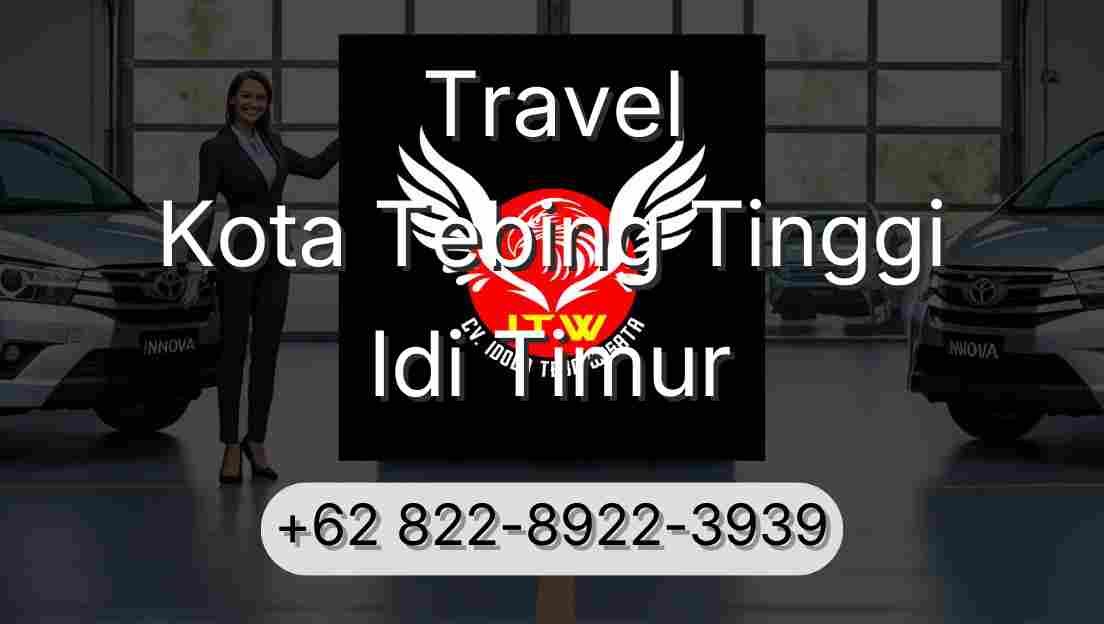 Travel Kota Tebing Tinggi Idi Timur