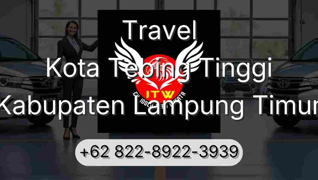 Travel Kota Tebing Tinggi Kabupaten Lampung Timur