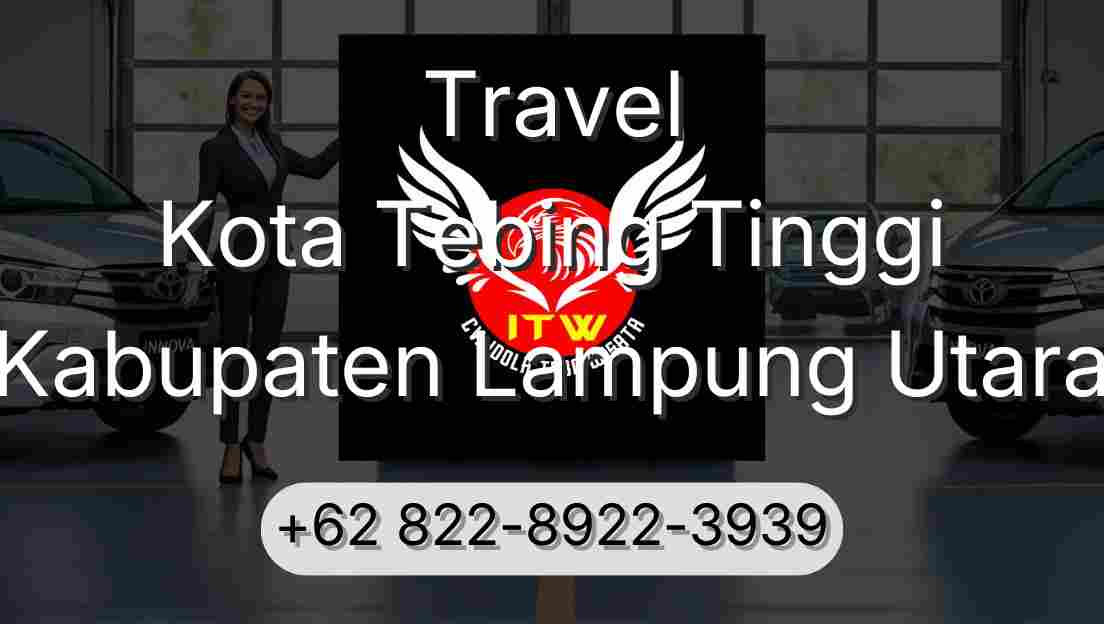 Travel Kota Tebing Tinggi Kabupaten Lampung Utara