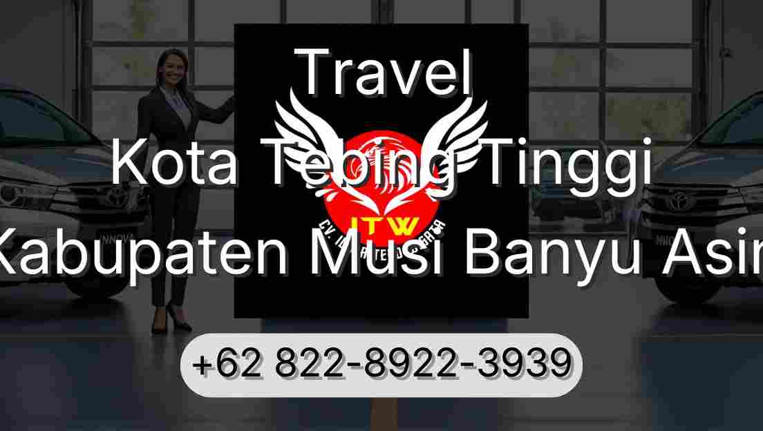 Travel Kota Tebing Tinggi Kabupaten Musi Banyu Asin