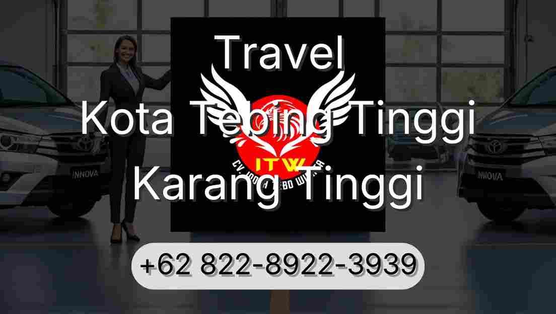 Travel Kota Tebing Tinggi Karang Tinggi