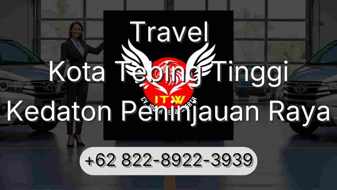 Travel Kota Tebing Tinggi Kedaton Peninjauan Raya