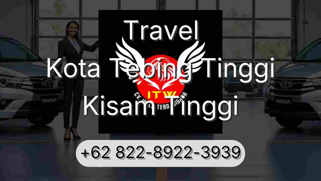 Travel Kota Tebing Tinggi Kisam Tinggi