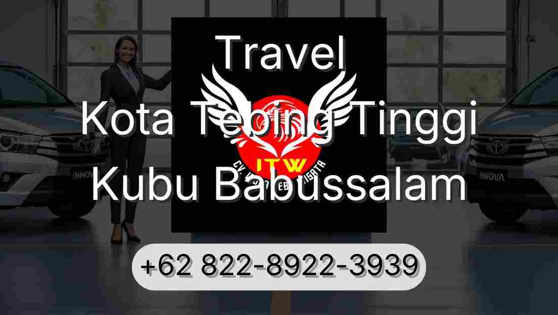 Travel Kota Tebing Tinggi Kubu Babussalam