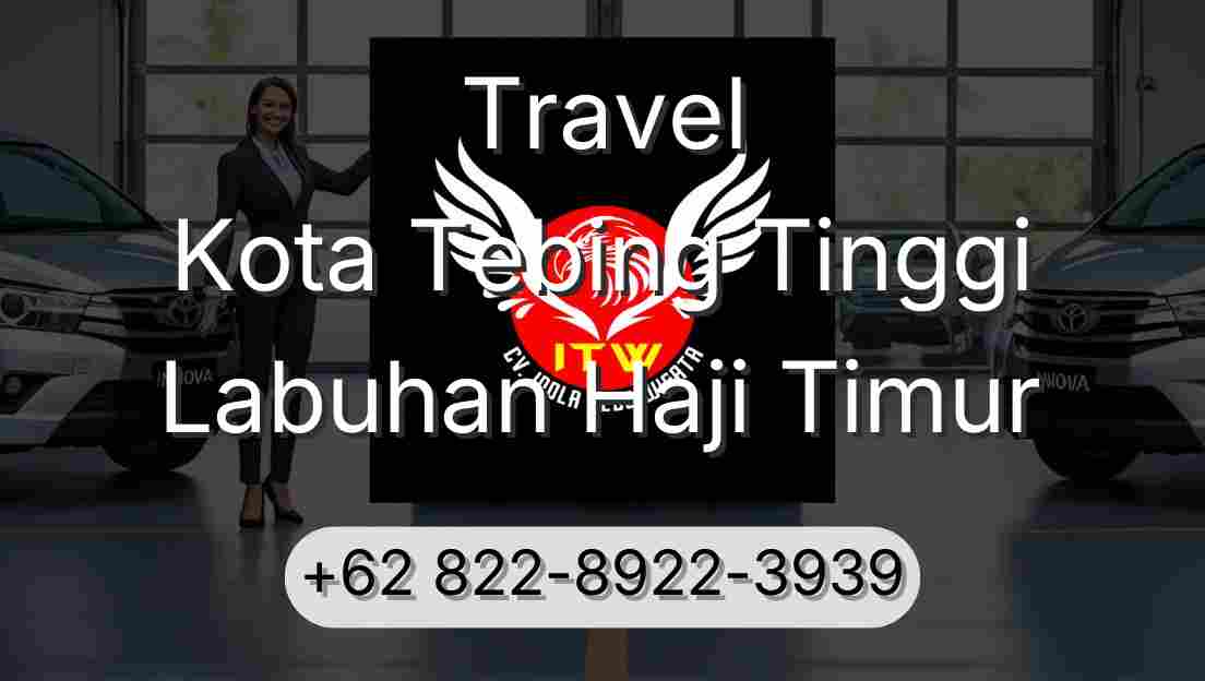 Travel Kota Tebing Tinggi Labuhan Haji Timur