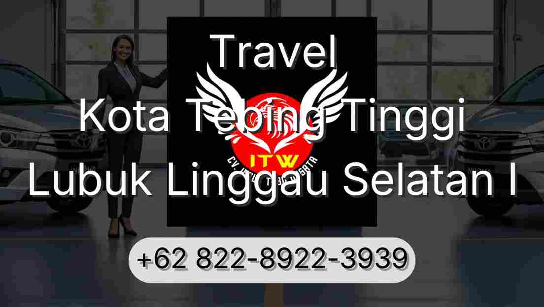 Travel Kota Tebing Tinggi Lubuk Linggau Selatan I