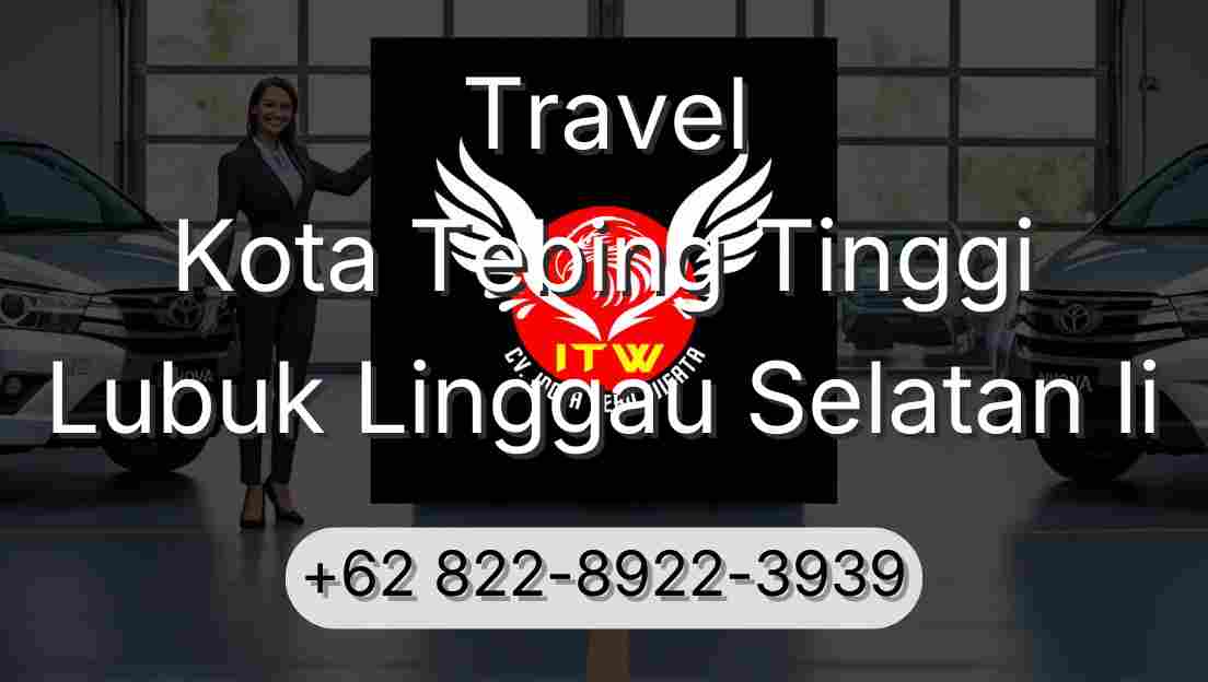 Travel Kota Tebing Tinggi Lubuk Linggau Selatan Ii