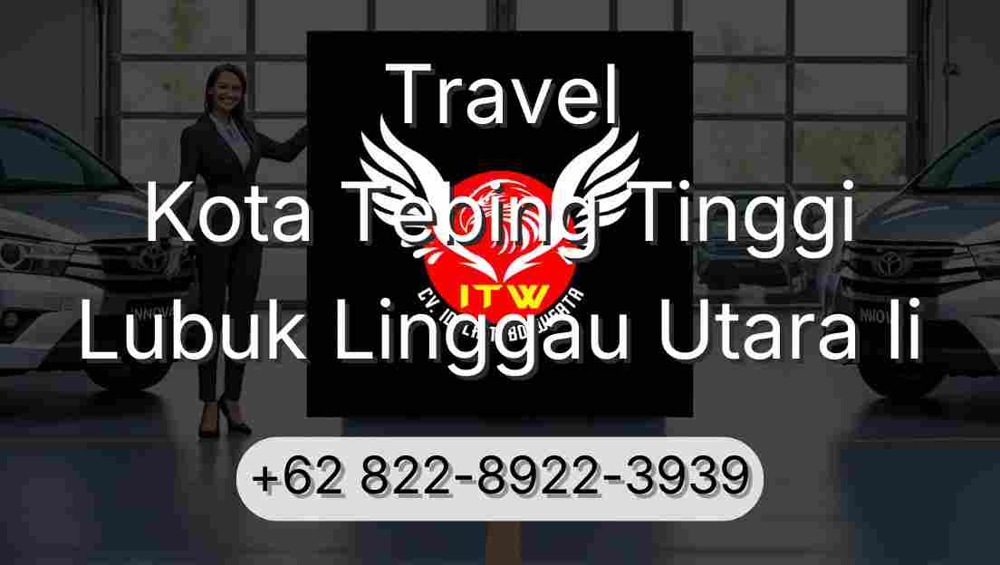 Travel Kota Tebing Tinggi Lubuk Linggau Utara Ii