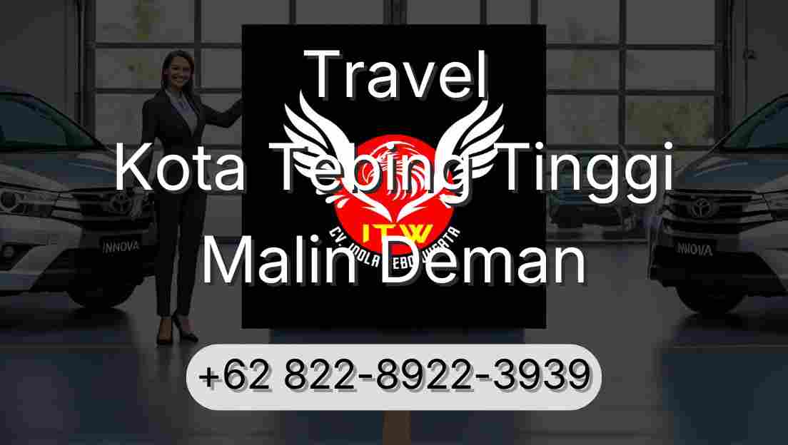 Travel Kota Tebing Tinggi Malin Deman