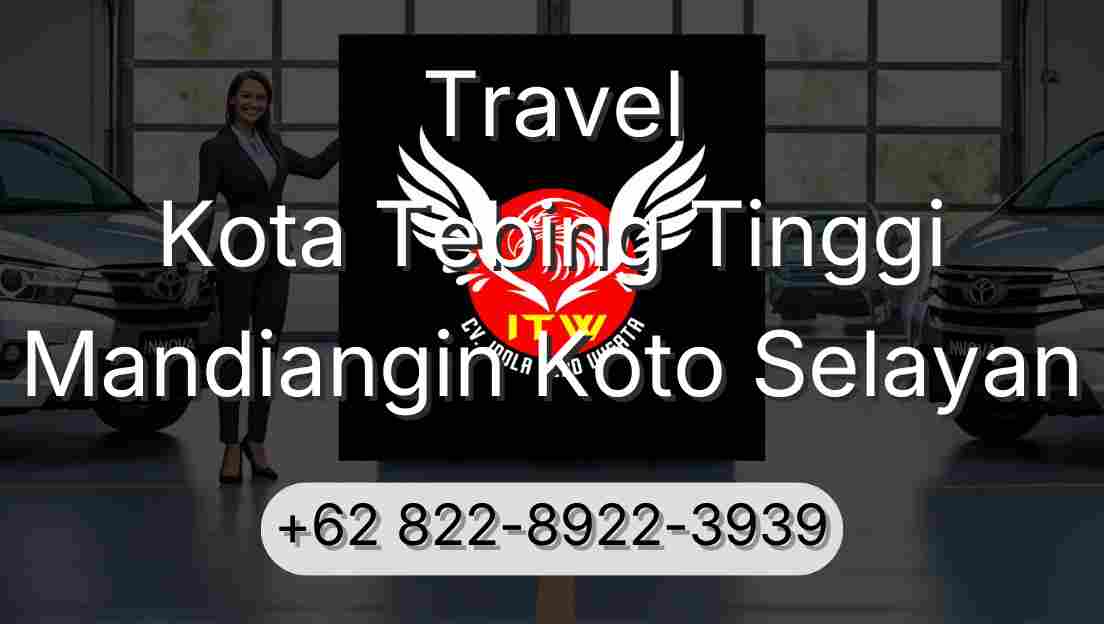 Travel Kota Tebing Tinggi Mandiangin Koto Selayan