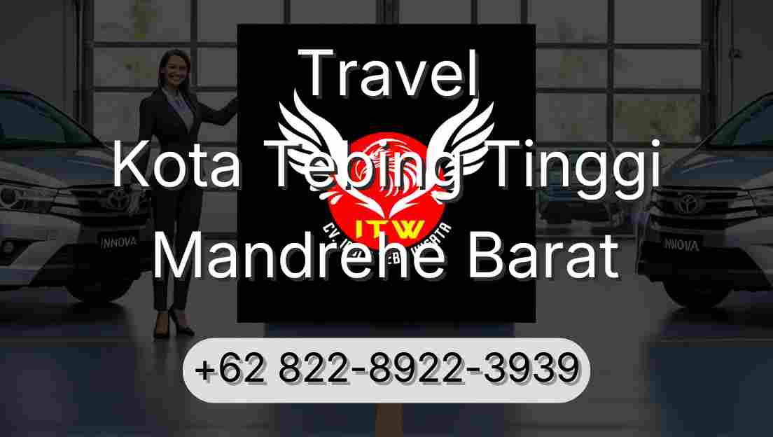 Travel Kota Tebing Tinggi Mandrehe Barat