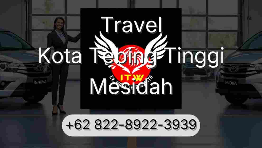Travel Kota Tebing Tinggi Mesidah