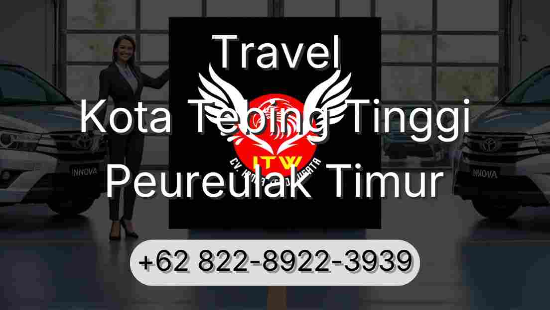 Travel Kota Tebing Tinggi Peureulak Timur