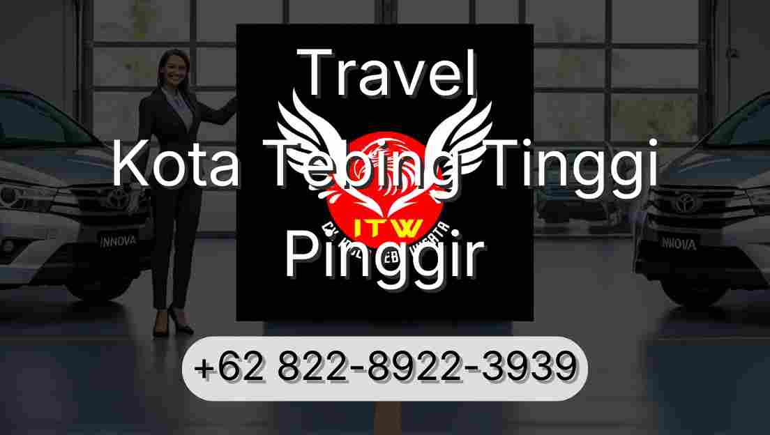 Travel Kota Tebing Tinggi Pinggir